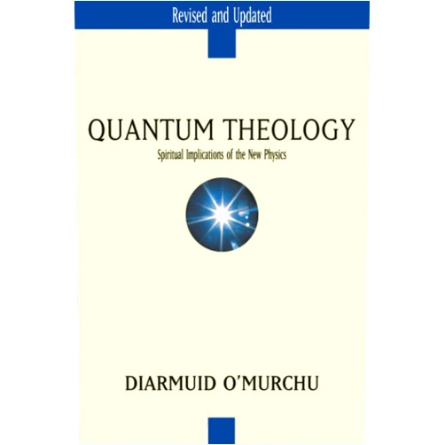 Diarmuid O'Murchu Quantum Theology: Spiritual Implications of the New Physics