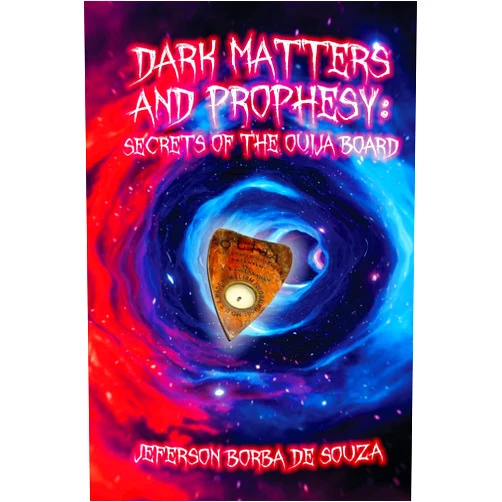 Jeferson de Souza,Casper Cendre,Bread Tarleton Dark Matters and Prophesy: Secrets of the Ouija Board