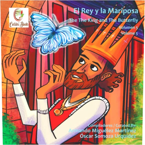 Spanish Edition by Óscar Somoza Urquídez (Author), Armando Miguélez Martínez (Author) El Rey y la Mariposa: The King and the Butterfly (Colibrí Books) (Spanish Edition)