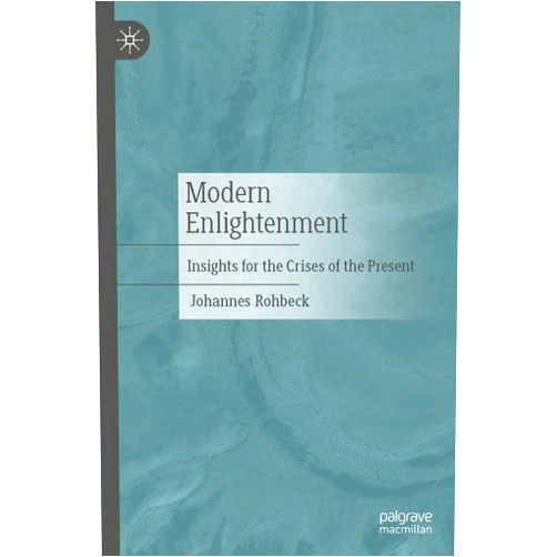 By Johannes Rohbeck (Author) Format: Kindle Edition Modern Enlightenment: Insights for the Crises of the Present