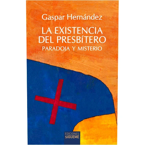 Gaspar Hernández Peludo La existencia del presbítero: Paradoja y misterio