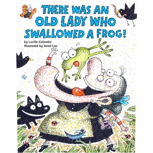 Lucille Colandro,Jared Lee There Was an Old Lady Who Swallowed a Frog!