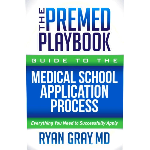 By Ryan Gray MD (Author) The Premed Playbook Guide to the Medical School Application Process: Everything You Need to Successfully Apply