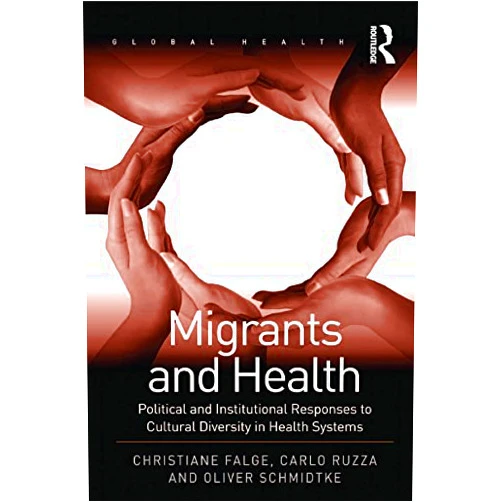 By Christiane Falge (Author), Carlo Ruzza (Author) Format: Kindle Edition Migrants and Health: Political and Institutional Responses to Cultural Diversity in Health Systems (Routledge Global Health Series)
