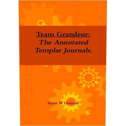 Scott M Driscoll Team Grandeur: The Annotated Templar Journals