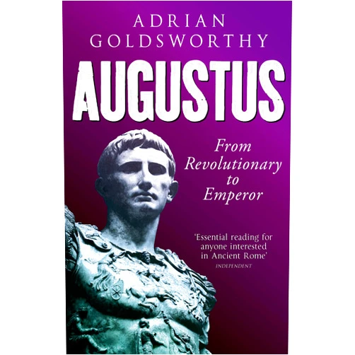 By Research Fellow Adrian Goldsworthy (Author) Augustus: From Revolutionary to Emperor