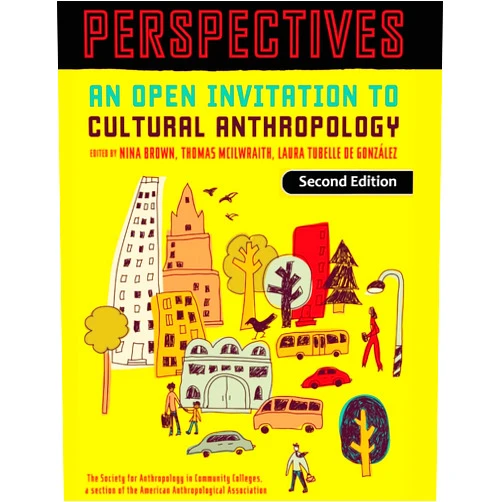 By Nina Brown (Editor), Thomas McIlwraith (Editor), Laura Tubelle de González (Editor) & 0 more Perspectives: An Open Invitation to Cultural Anthropology