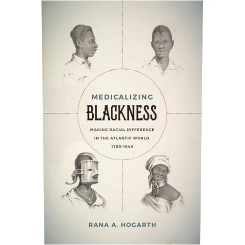 By Rana A. Hogarth (Author) Medicalizing Blackness: Making Racial Difference in the Atlantic World, 1780-1840