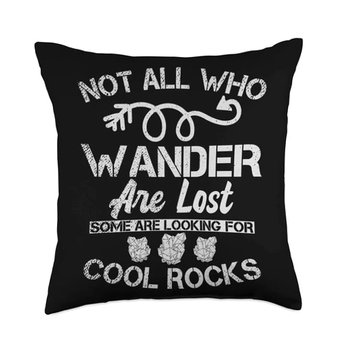 Funny Geologist Wander Quote Designs Not All Who Wander are Lost Some are Looking for Cool Rocks Throw Pillow, 18x18, Multicolor