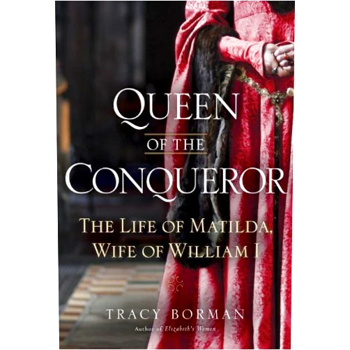 By Tracy Joanne Borman (Author) Format: Kindle Edition Queen of the Conqueror: The Life of Matilda, Wife of William I