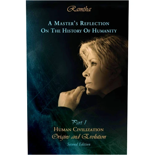 Ramtha Ramtha,Jaime Leal-Anaya,Pat Richker A Master's Reflection on the History of Humanity Part I: Human Civilization, Origins and Evolution