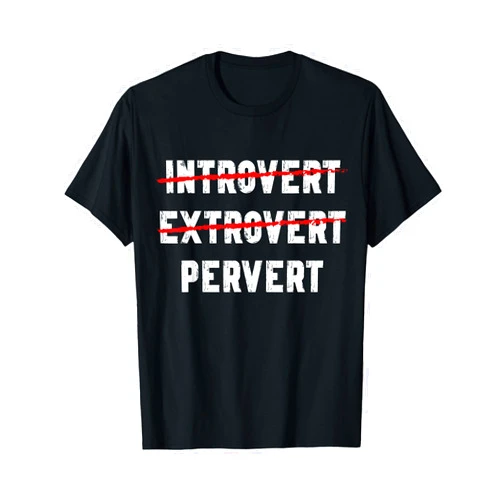 Funny Sarcastic Adult Joke Designs Funny Sarcastic Introvert Extrover Pervert Men Women T-Shirt