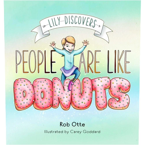 Rob Otte,Carey Goddard Lily Discovers People are Like Donuts