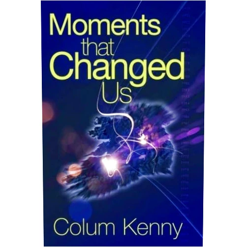 By Colum Kenny (Author) Moments That Changed Us