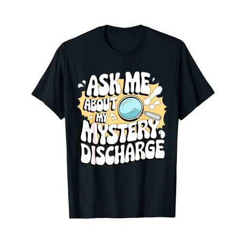 Funny Embarrassing Adult Humor Inappropriate Gifts Embarrassing Shirt Funny Inappropriate Discharge Adult Humor T-Shirt