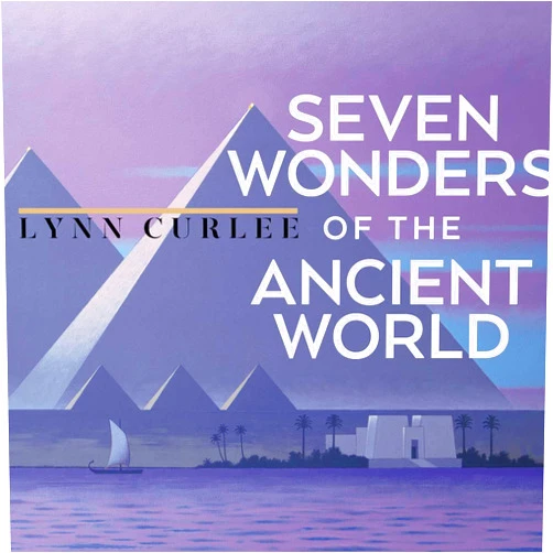 Lynn Curlee Seven Wonders of the Ancient World (Lynn Curlee Wonders of the World)