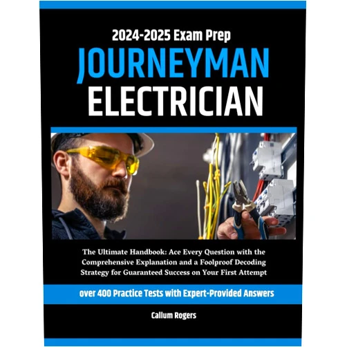 By Callum Rogers (Author) Journeyman Electrician Exam Prep 2024-2025: The Ultimate Handbook: Ace Every Questions with the Comprehensive Explanation and a Foolproof Decoding Strategy for Guaranteed Success on your First Attempt