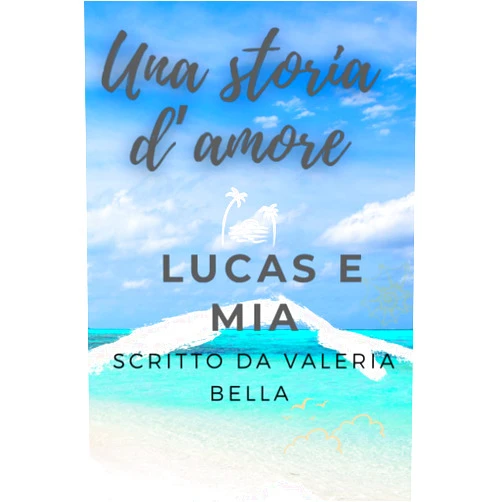 Valeria Bella Una storia d'amore: Lucas e Mia (Italian Edition)