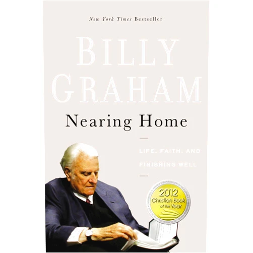 By Billy Graham (Author) Nearing Home: Life, Faith, and Finishing Well
