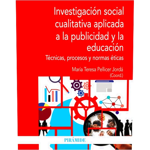 María Teresa Pellicer Jordá Investigación social cualitativa aplicada a la publicidad y la educación: Técnicas, procesos y normas éticas