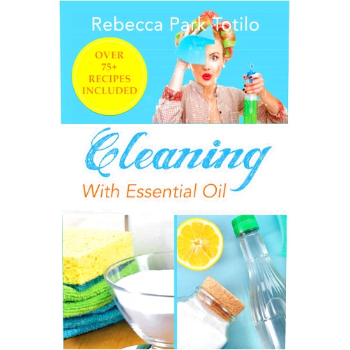 Rebecca Park Totilo Cleaning With Essential Oil (Essential Oils & Aromatherapy Books)