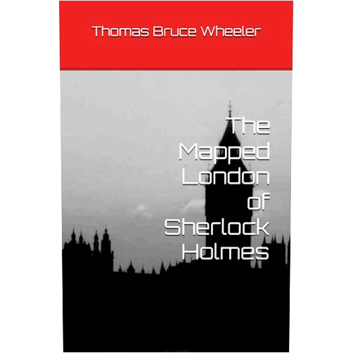 By Thomas Bruce Wheeler (Author) The Mapped London of Sherlock Holmes