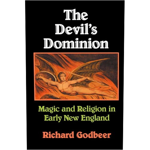 Richard Godbeer The Devil's Dominion: Magic and Religion in Early New England