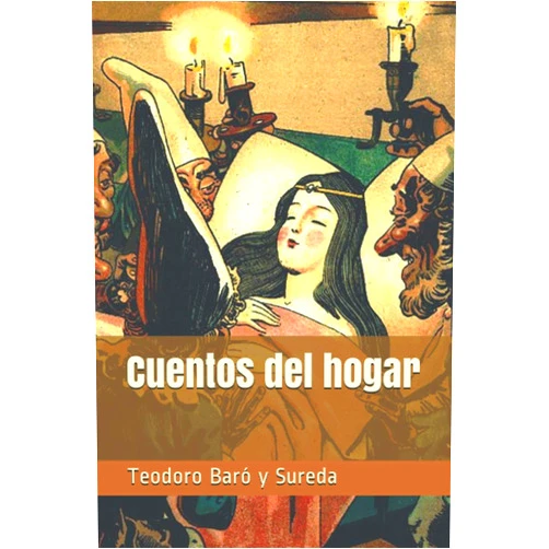 Teodoro Baró y Sureda Cuentos del hogar (Spanish Edition)