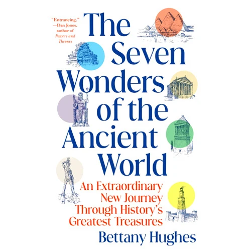 By Bettany Hughes (Author) The Seven Wonders of the Ancient World: An Extraordinary New Journey Through History's Greatest Treasures