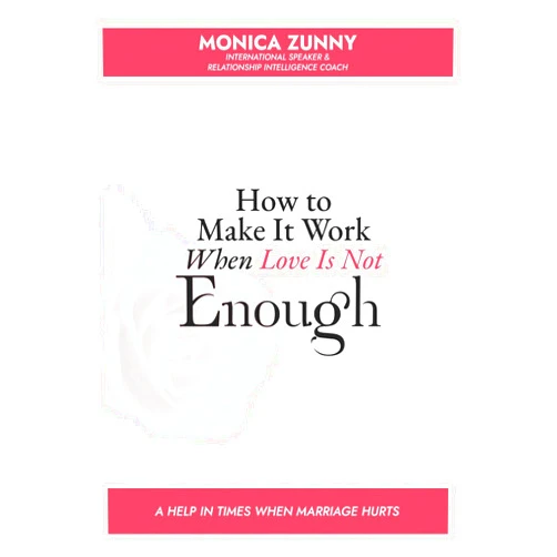 Monica Zunny How To Make It Work When Love Is Not Enough: A help in times when marriage hurts