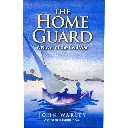 John Warley The Home Guard: A Novel of the Civil War
