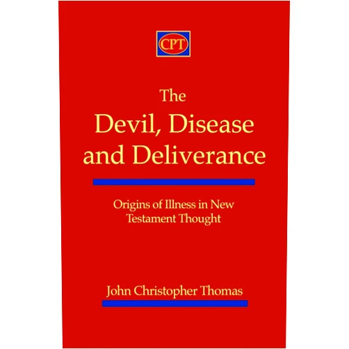 John Christopher Thomas The Devil, Disease, and Deliverance: Origins of Illness in New Testament Thought