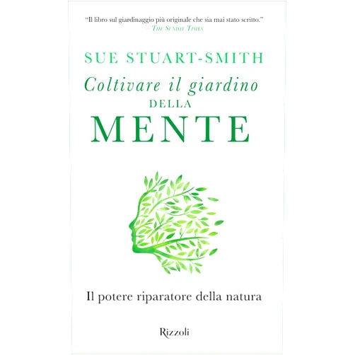 Sue Stuart Smith Coltivare il giardino della mente: Il potere riparatore della natura (Italian Edition)