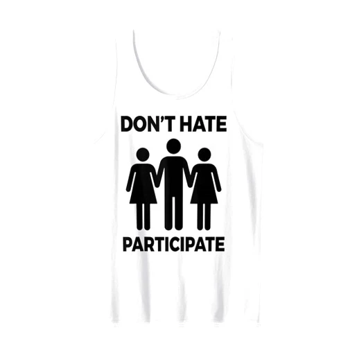 Cute Sarcastic Gag Lover Adult Humor Quote Designs Funny Threesome Gift Cool Don't Hate Participate Sex Jokes Tank Top