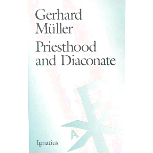 Cardinal Gerhard Müller Priesthood and Diaconate: The Recipient of the Sacrament of Holy Orders from the Perspective of Creation Theology and Christology