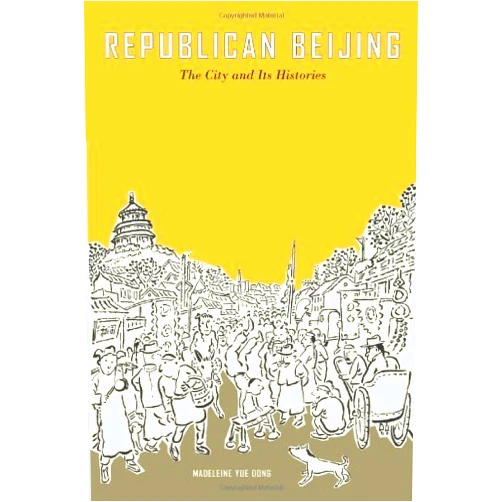 By Madeleine Yue Dong (Author) Republican Beijing: The City and Its Histories (Asia: Local Studies / Global Themes) 1st edition by Dong, Madeleine Yue (2003) Hardcover