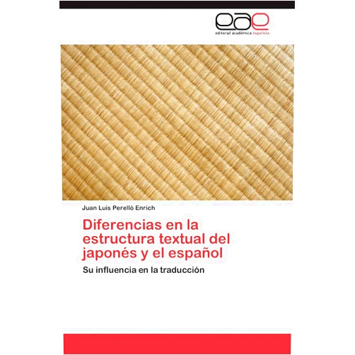 Spanish Edition by Juan Luis Perelló Enrich (Author) Diferencias en la estructura textual del japonés y el español: Su influencia en la traducción (Spanish Edition)