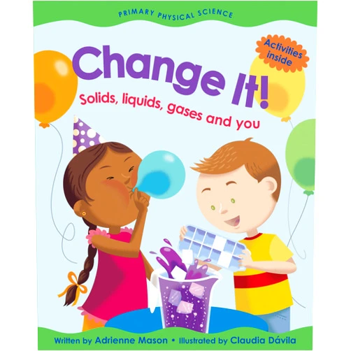 By Adrienne Mason (Author), Claudia Dávila (Illustrator) Change It!: Solids, Liquids, Gases and You (Primary Physical Science)