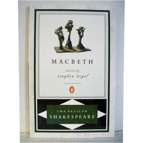 William Shakespeare Macbeth Publisher: Penguin Classics; Pelican Shakespeare edition