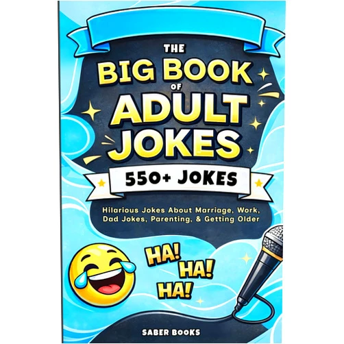Saber Books The Big Book of Adult Jokes: 550+ Hilarious Jokes About Marriage, Work, Parenting & Getting Older (The Ultimate Joke Books)