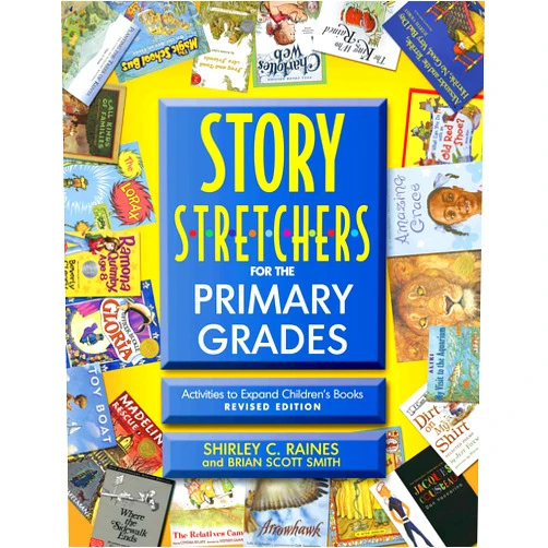 Shirley Raines,Brian Scott Smith Story S-t-r-e-t-c-h-e-r-s for the Primary Grades, Revised: Activities to Expand Children's Books, Revised Edition
