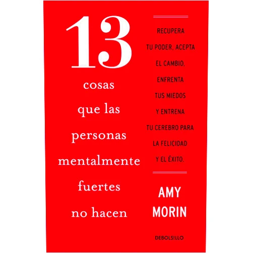 Amy Morin 13 cosas que las personas mentalmente fuertes no hacen / 13 Things Mentally Stro ng People Don't Do (Spanish Edition)