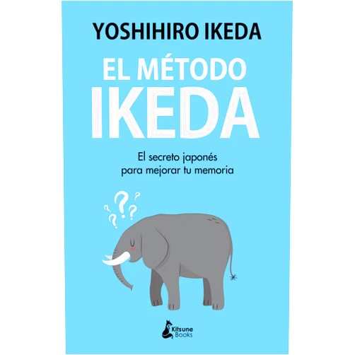 Yoshihiro Ikeda,Raquel Viadel Rodríguez El método Ikeda: El secreto para ejercitar tu memoria y tomar el control de tu vida (Spanish Edition)