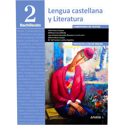 Julio Ariza Conejero,Ildefonso Coca Mérida,Alberto Manuel Ruiz Campos,Juan Antonio González Romano,Mª del Carmen Lachica Aguilera Lengua Castellana y Literatura 2º Bachillerato. Proyecto a pie de página