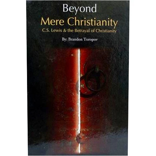 By Brandon Toropov (Author) Beyond Mere Christianity : C.S. Lewis & the Betrayal of Christianity
