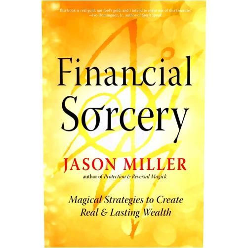 Jason Miller Financial Sorcery: Magical Strategies to Create Real and Lasting Wealth (Strategic Sorcery Series)