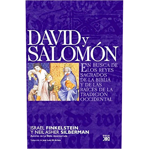 Israel Finkelstein,Neil Asher Silberman,José Luis Gil Aristu David y Salomón: En busca de los reyes sagrados de la Biblia y de las raíces de la tradición occidental