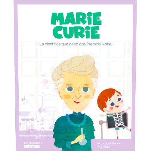 Víctor Lloret Blackburn,Ángel Coronado Ramos,Oriol Roca Mainar,Wuji House Marie Curie: La científica que ganó dos Premios Nobel | Cuentos para niños para conocer a los grandes personajes de la historia y los valores que los inspiraron.