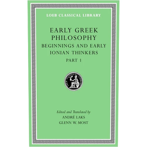 By André Laks (Translator), Glenn W. Most (Translator) Early Greek Philosophy, Volume II: Beginnings and Early Ionian Thinkers, Part 1 (Loeb Classical Library)