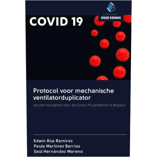 Edwin Rúa Ramírez,Paula Martinez Barrios,Saúl Hernández Moreno Protocol voor mechanische ventilatorduplicator: als een noodplan voor de Covid-19 pandemie in Boyaca (Dutch Edition)